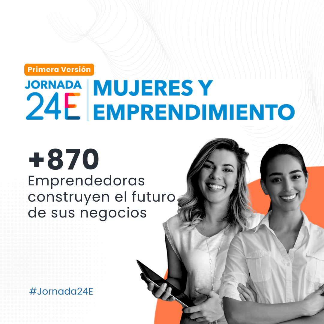 870 Emprendedoras construyen el futuro de sus negocios en la Jornada 24E