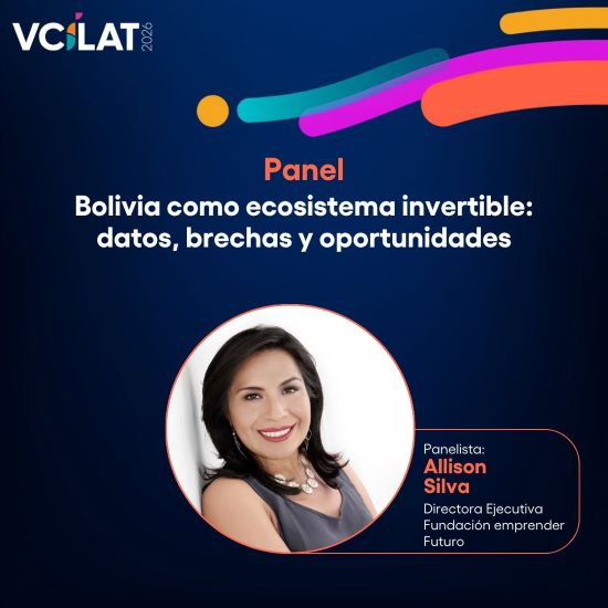 Emprender Futuro participa en VCILAT 2026 para analizar el potencial de Bolivia como ecosistema invertible